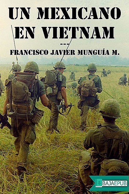Un Mexicano en Vietnam, Francisco Javier Munguia Martin del Campo