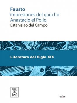 Fausto impresiones del gaucho Anastacio [sic] el Pollo en la representación de esta ópera, Estanislao del Campo