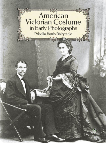 American Victorian Costume in Early Photographs, Priscilla Harris Dalrymple