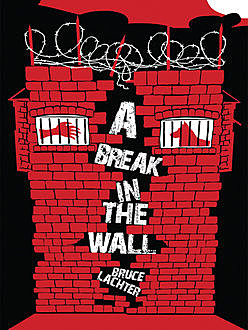 A Break in the Wall, Bruce D.Lachter