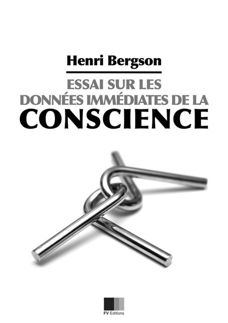 Essai sur les données immédiates de la conscience, Henri Bergson