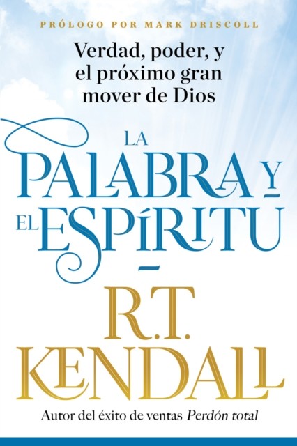 La Palabra y el Espíritu / The Word and the Spirit, R.T. Kendall