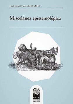 Miscelánea epistemológica, Juan Sebastián López López