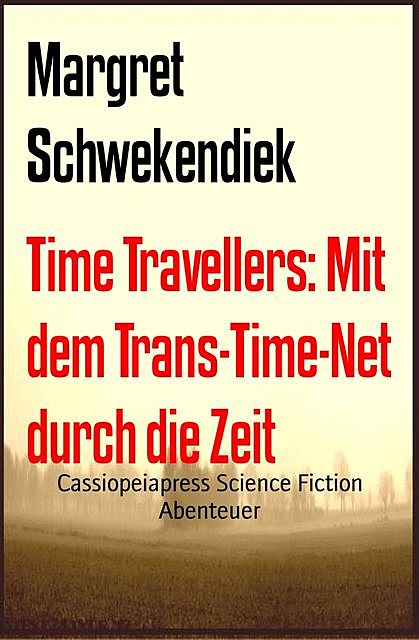 Time Travellers: Mit dem Trans-Time-Net durch die Zeit, Margret Schwekendiek