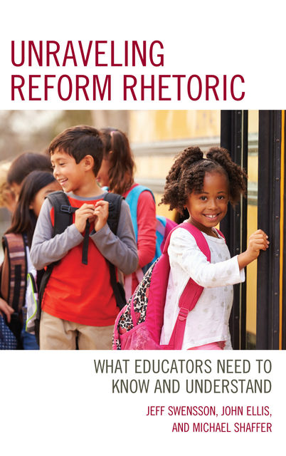 Unraveling Reform Rhetoric, John Ellis, Jeff Swensson, Michael Shaffer