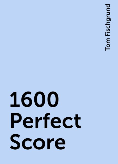 1600 Perfect Score, Tom Fischgrund