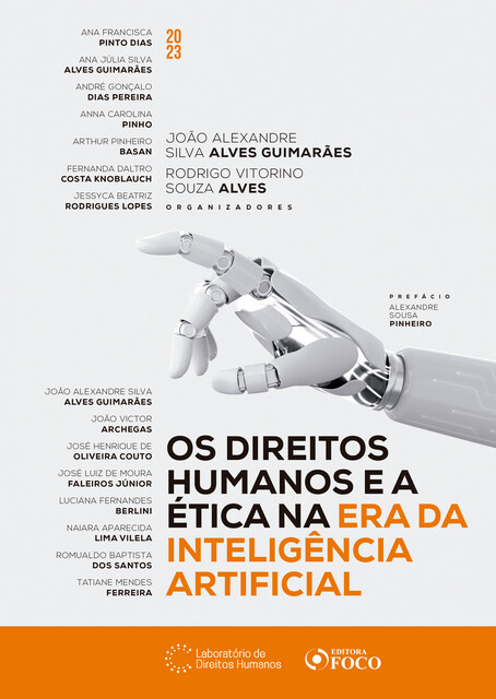 Os Direitos Humanos e a Ética na Era da Inteligência Artificial, Arthur Pinheiro Basan, João Alexandre Silva Alves Guimarães, Anna Carolina Pinho, Ana Francisca Pinto Dias, Ana Júlia Silva Alves Guimarães, André Gonçalo Dias Pereira, Fernanda Daltro Costa Knoblauch, Jessyca Beatriz Rodrigues Lopes, João Victor Archegas