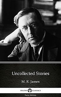 Uncollected Stories by M. R. James – Delphi Classics (Illustrated), 