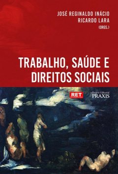 Trabalho, saúde e direitos sociais, José Reginaldo Inácio, Ricardo Lara