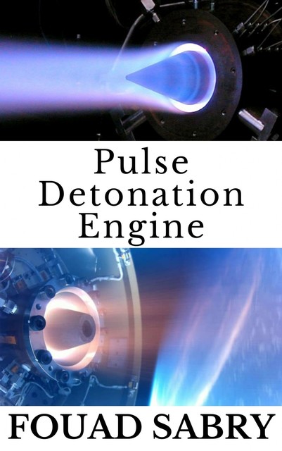 Pulse Detonation Engine, Fouad Sabry