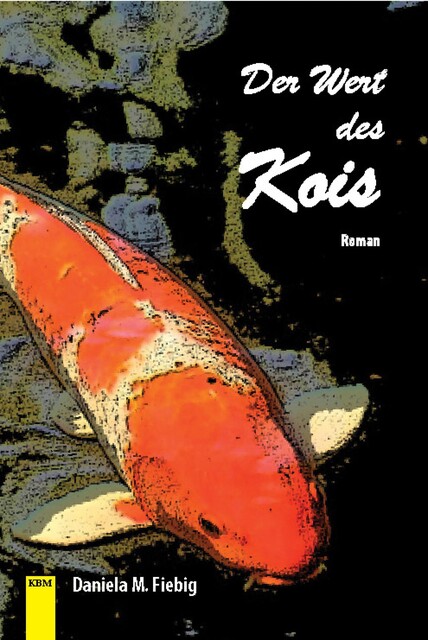 Der Wert des Kois, Daniela M. Fiebig