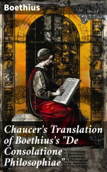 Chaucer's Translation of Boethius's “De Consolatione Philosophiae”, Boethius