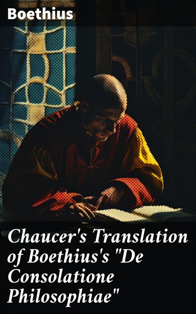 Chaucer's Translation of Boethius's “De Consolatione Philosophiae”, Boethius