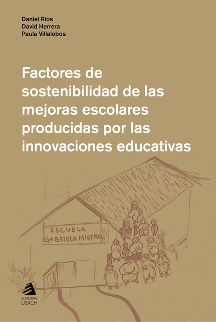 Factores de sostenibilidad de las mejoras escolares producidas por las innovaciones educativas, Daniel Ríos, David Herrera, Paula Villalobos
