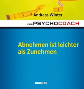 Der Psychocoach 3: Abnehmen ist leichter als Zunehmen, Andreas Winter
