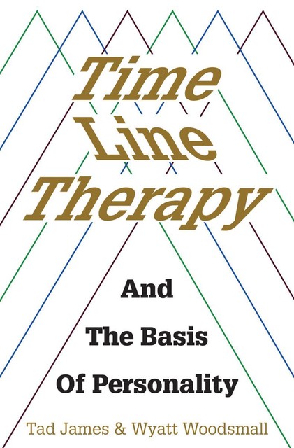 Time Line Therapy, Tad James, Wyatt Woodsmall