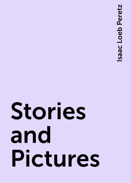 Stories and Pictures, Isaac Loeb Peretz