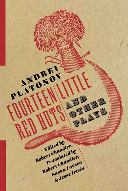 Fourteen Little Red Huts and Other Plays, Andrei Platonov