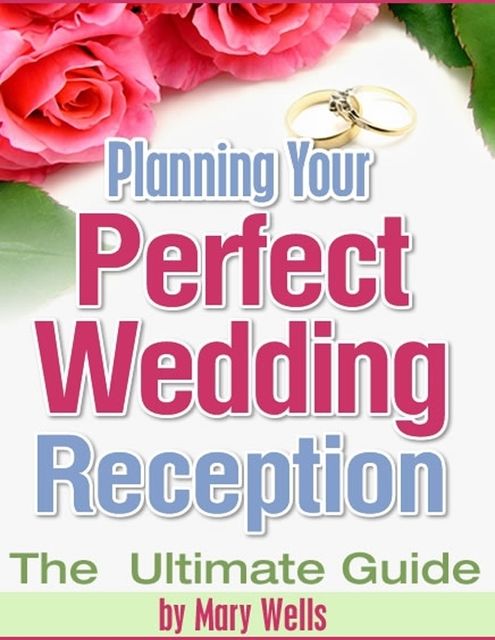 Planning Your Perfect Wedding Reception – The Ultimate Guide, Mary Wells
