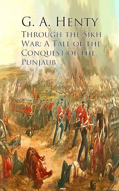 Through the Sikh War, G.A.Henty