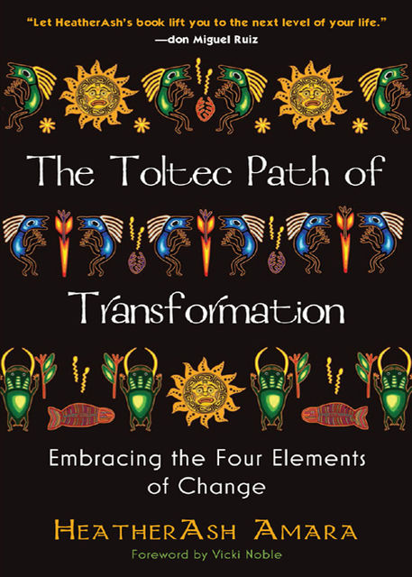 The Toltec Path of Transformation, HeatherAsh Amara