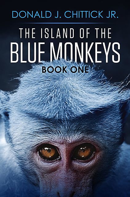 The Island Of The Blue Monkeys, Donald J. Chittick Jr.