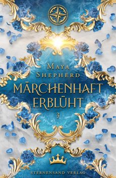 Märchenhaft-Trilogie (Band 3): Märchenhaft erblüht, Maya Shepherd