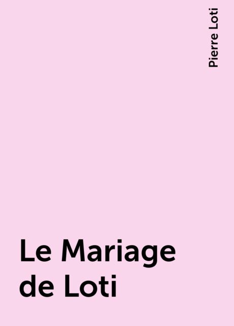 Le Mariage de Loti, Pierre Loti