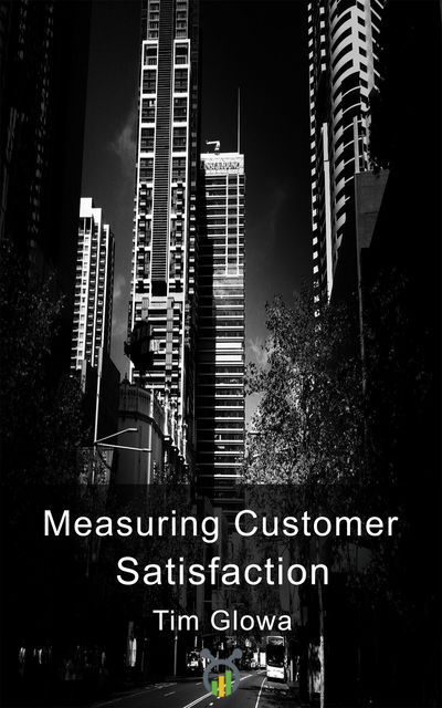 Measuring Customer Satisfaction, Tim Glowa