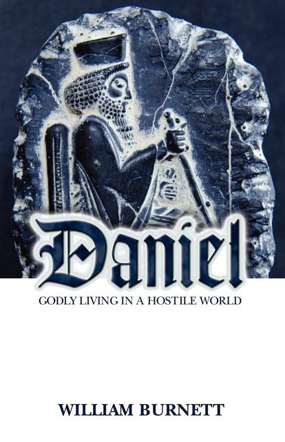 Daniel Godly Living in a Hostile World, William Burnett