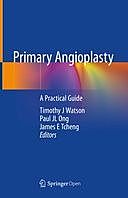 Primary Angioplasty: A Practical Guide, Paul Ong, James E Tcheng, Timothy J Watson