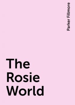 The Rosie World, Parker Fillmore