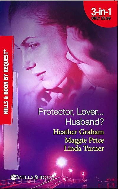 Protector, Lover…Husband, Heather Graham, Maggie Price, Linda Turner