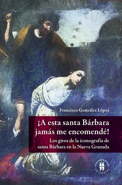A esta santa Bárbara jamás me encomendé, Francisco González López