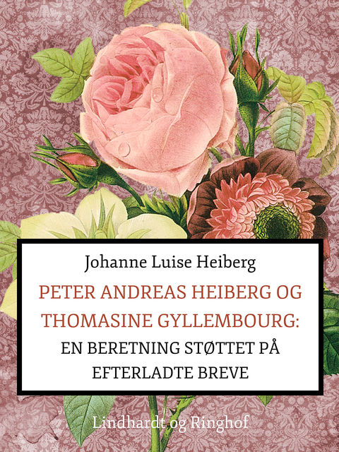 Peter Andreas Heiberg og Thomasine Gyllembourg: en beretning støttet på efterladte breve 1, Johanne Luise Heiberg