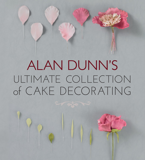 Alan Dunn's Ultimate Collection of Cake Decorating, Alan Dunn