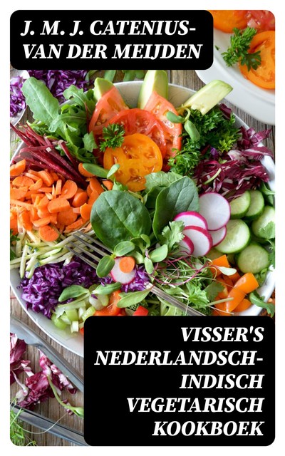 Visser's Nederlandsch-Indisch Vegetarisch Kookboek, J.M. J. Catenius-van der Meijden