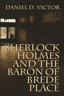 Sherlock Holmes and The Baron of Brede Place, Daniel D. Victor