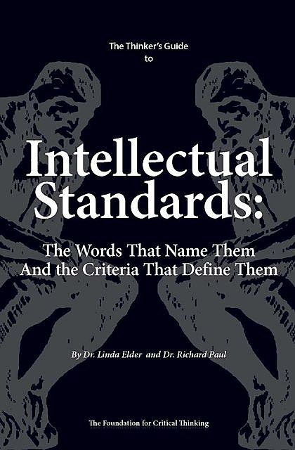 The Thinker's Guide to Intellectual Standards, Richard Paul, Linda Elder
