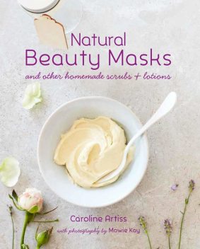 Natural Beauty Masks, Caroline Artiss