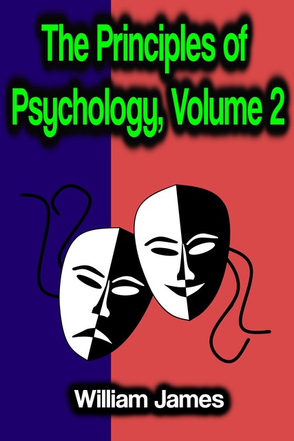The Principles of Psychology, Volume 2, William James