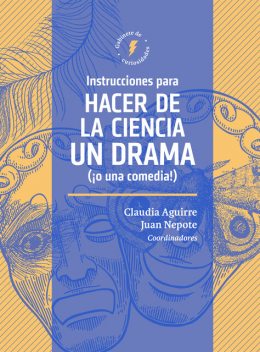 Instrucciones para hacer de la ciencia un drama (¡o una comedia!), Diego Golombek, Juan Miguel Nepote González, David García, Belén Pasqualini, Claudia Patricia Aguirre Ríos, Eduardo Sáenz de Cabezón Irigaray, Ellie Cripps, Ellie Hart, Hannah Berg, Hernán Darío Oquend, Martha Crean, Mireia Bes, Vivienne Kuh