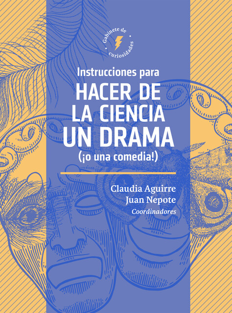 Instrucciones para hacer de la ciencia un drama (¡o una comedia!), Diego Golombek, Juan Miguel Nepote González, David García, Belén Pasqualini, Claudia Patricia Aguirre Ríos, Eduardo Sáenz de Cabezón Irigaray, Ellie Cripps, Ellie Hart, Hannah Berg, Hernán Darío Oquend, Martha Crean, Mireia Bes, Vivienne Kuh