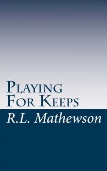 Playing For Keeps, R.L.Mathewson
