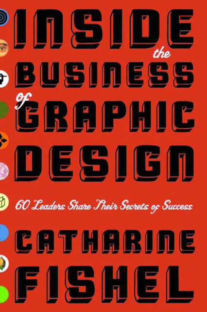 Inside the Business of Graphic Design, Catharine Fishel