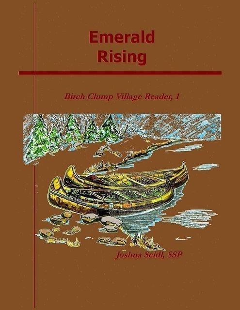 Emerald Rising: Birch Clump Village Reader, 1, Joshua Seidl, SSP
