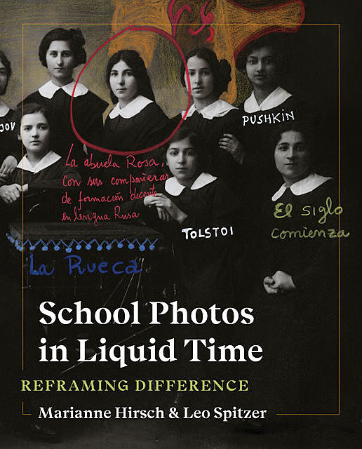 School Photos in Liquid Time, Marianne Hirsch, Leo Spitzer