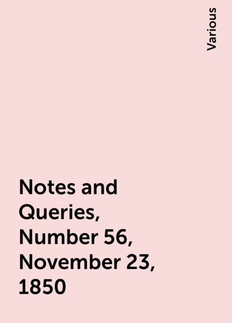 Notes and Queries, Number 56, November 23, 1850, Various