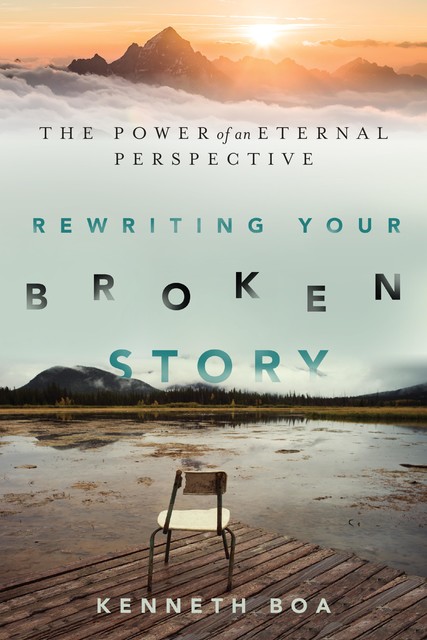 Rewriting Your Broken Story, Kenneth Boa