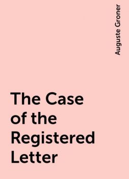 The Case of the Registered Letter, Auguste Groner